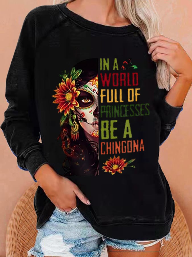 Women's In A World Full Of Princesses Be A Chingona Day of the Dead Sugar Skull Printed Casual Sweatshirts